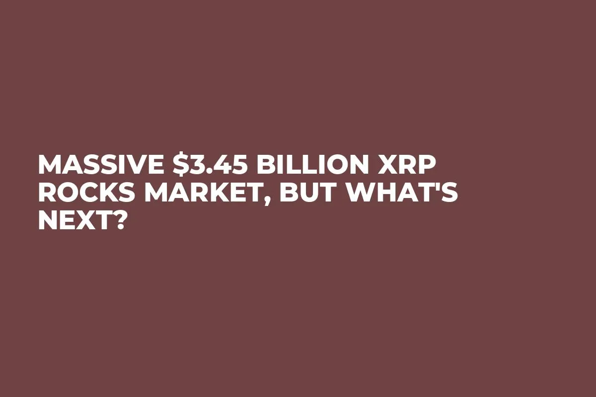 Massive $3.45 Billion XRP Rocks Market, but What's Next?