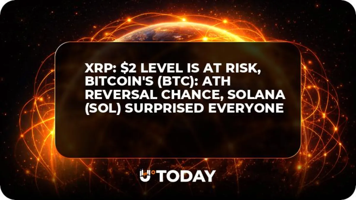 XRP: $2 Level is At Risk,  Bitcoin's (BTC): ATH Reversal Chance, Solana (SOL) Surprised Everyone