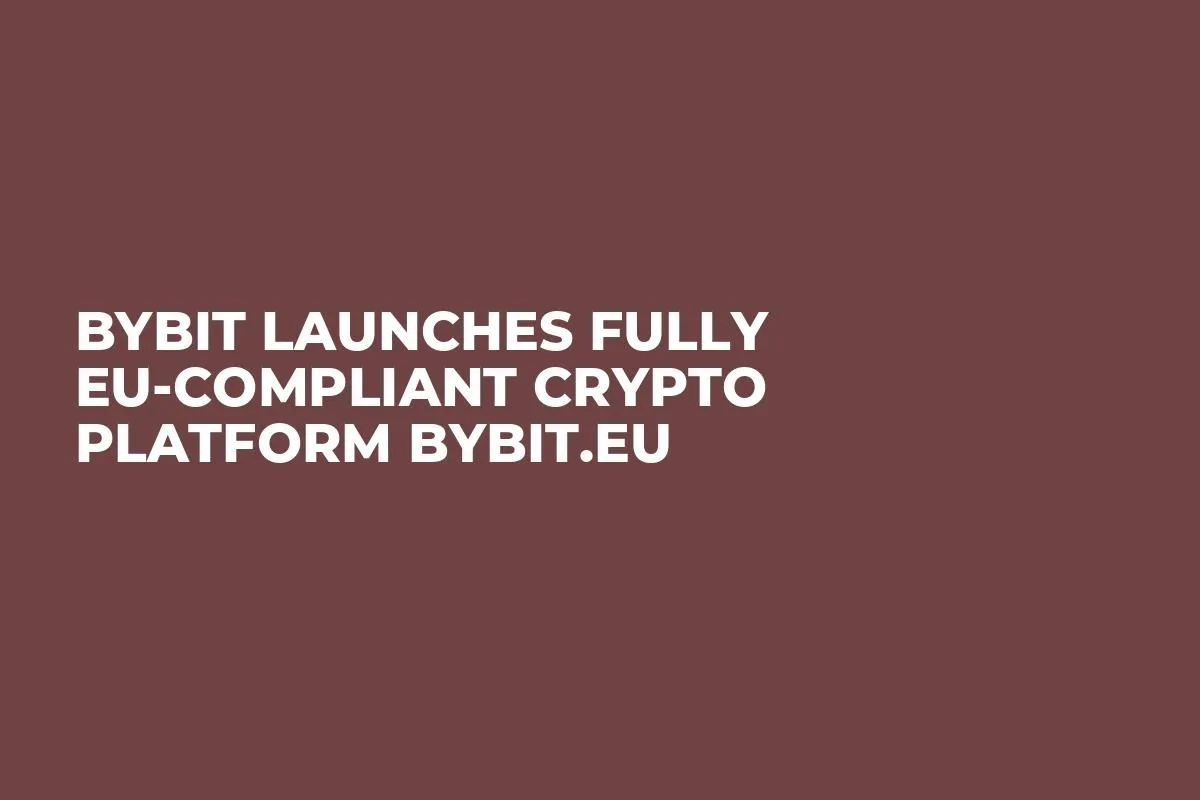 Bybit Launches Fully EU-Compliant Crypto Platform Bybit.eu