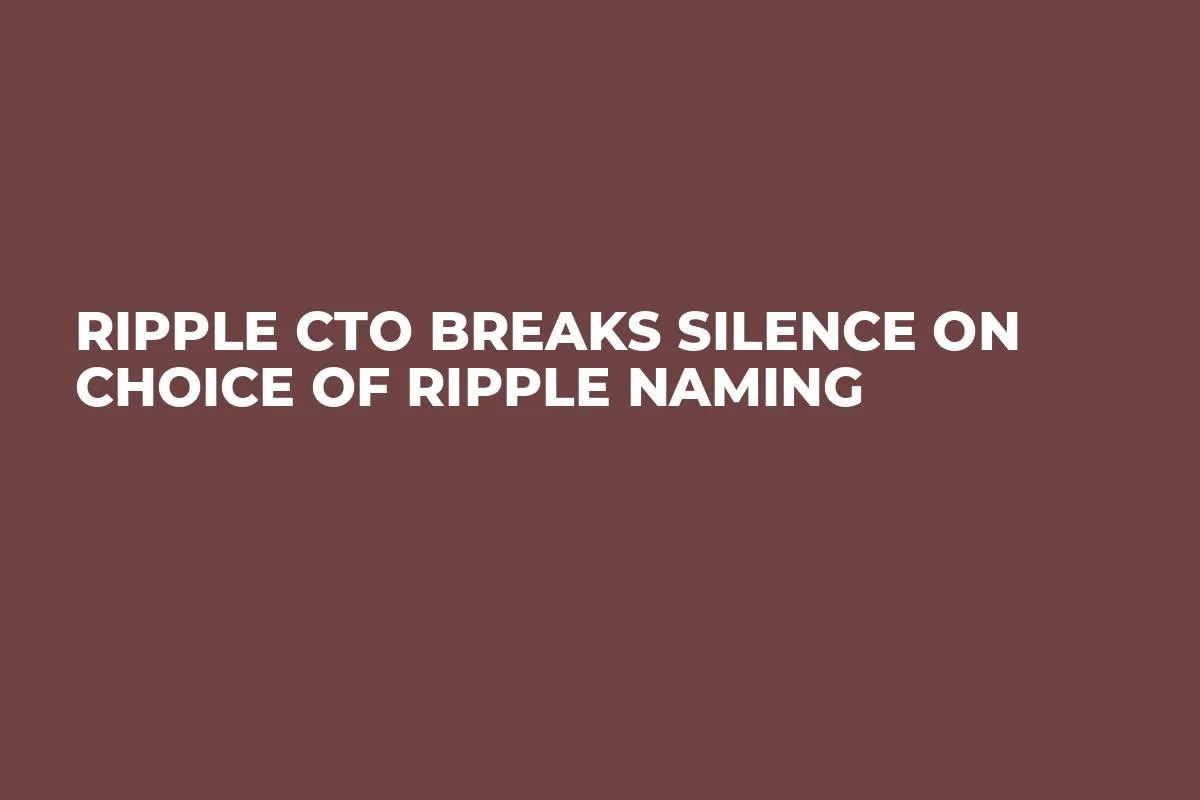 Ripple CTO Breaks Silence on Choice of Ripple Naming