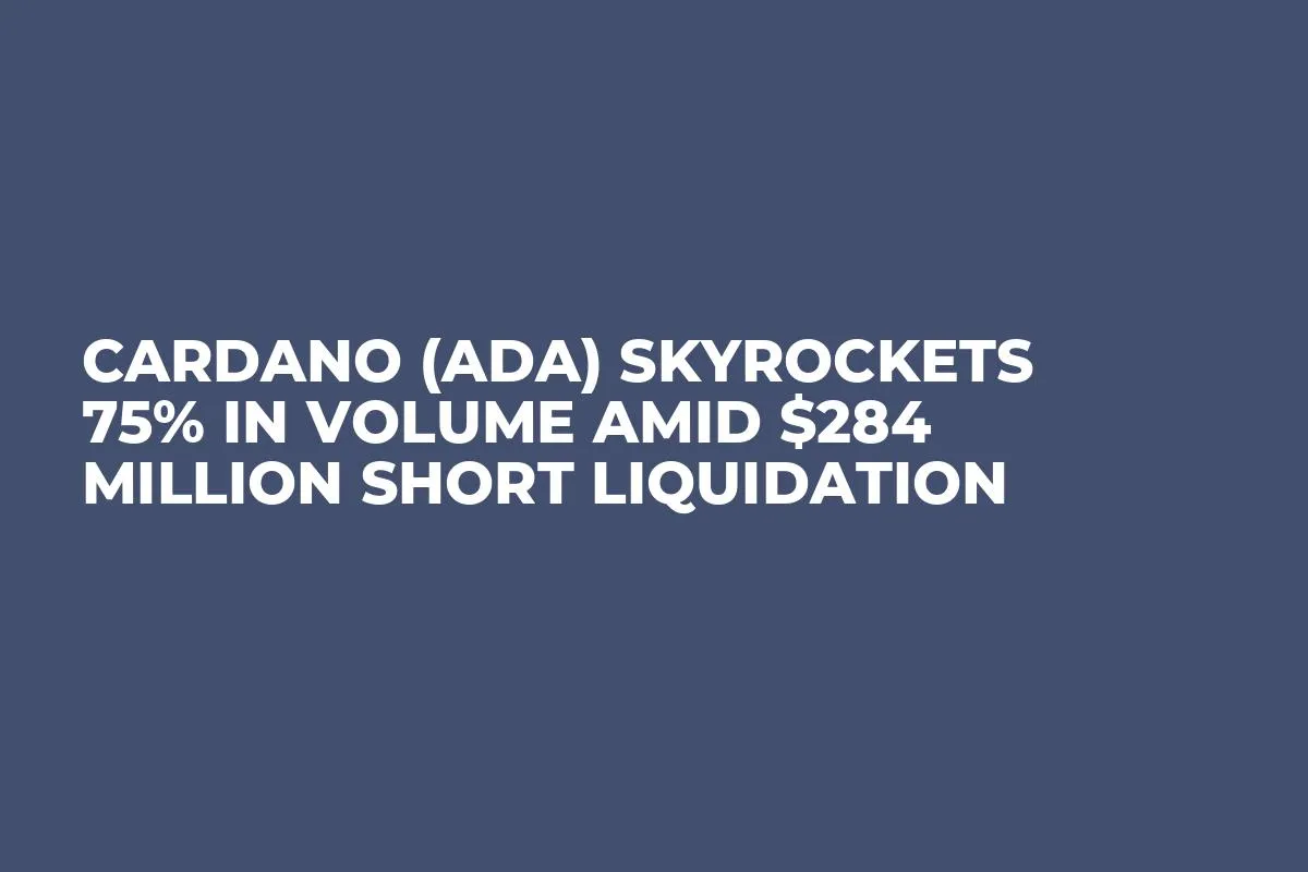 Cardano (ADA) Skyrockets 75% in Volume Amid $284 Million Short Liquidation