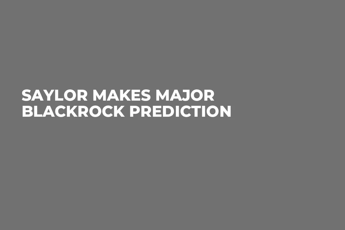Saylor Makes Major BlackRock Prediction