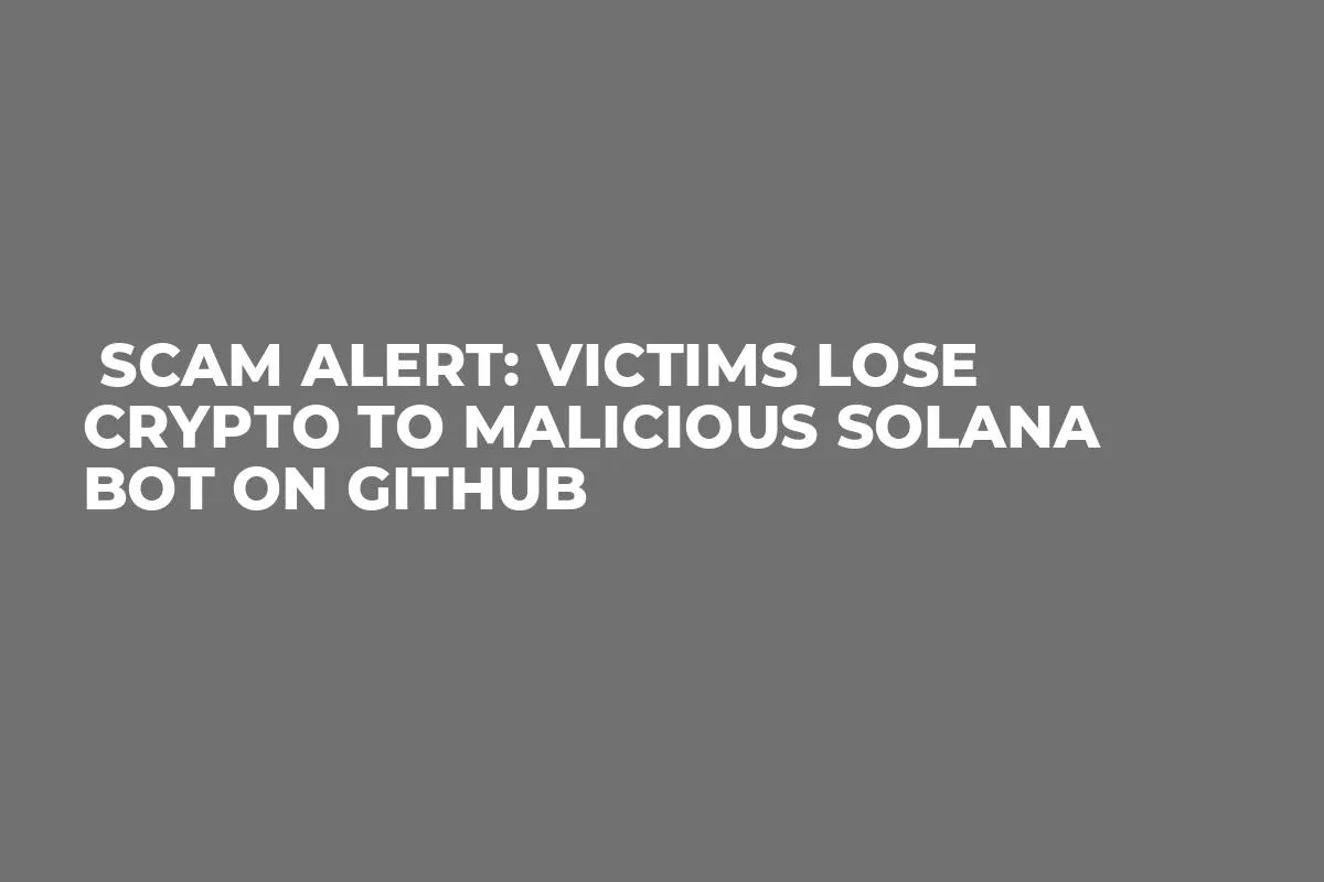  Scam Alert: Victims Lose Crypto to Malicious Solana Bot on GitHub