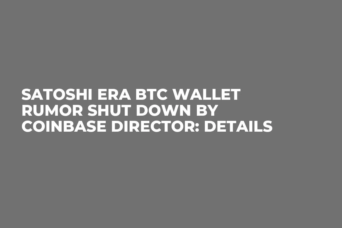 Satoshi Era BTC Wallet Rumor Shut Down by Coinbase Director: Details