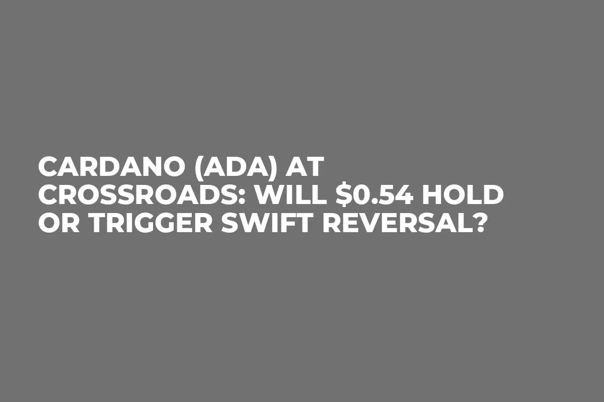 Cardano (ADA) at Crossroads: Will $0.54 Hold or Trigger Swift Reversal?