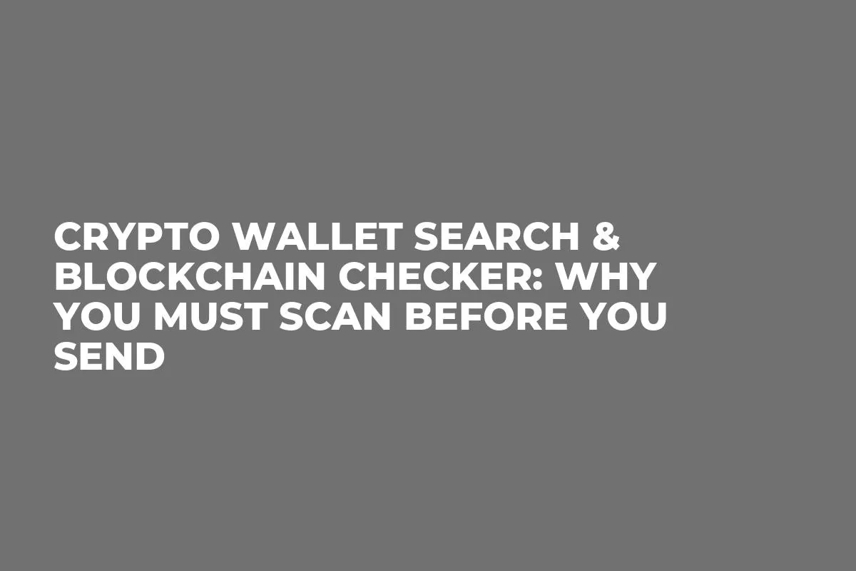 Crypto Wallet Search & Blockchain Checker: Why You Must Scan Before You Send