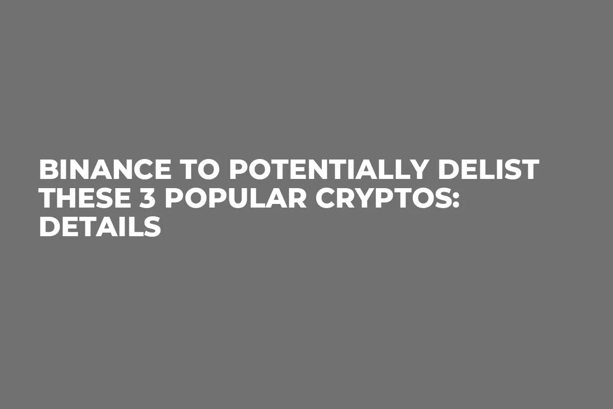 Binance to Potentially Delist These 3 Popular Cryptos: Details
