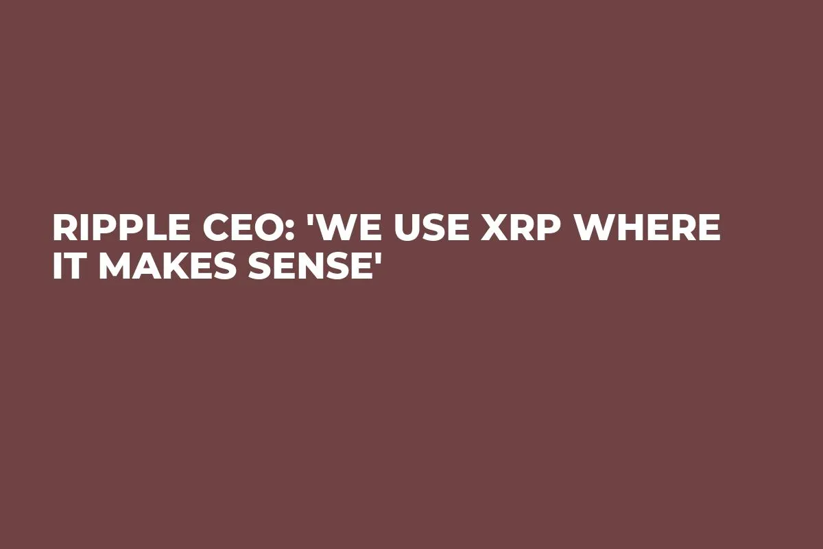 Ripple CEO: 'We Use XRP Where It Makes Sense'
