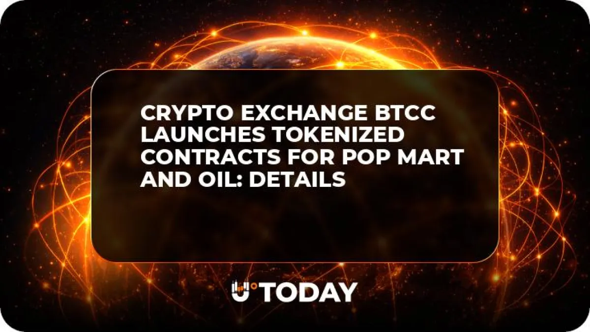 Crypto Exchange BTCC Launches Tokenized Contracts for Pop Mart and Oil: Details