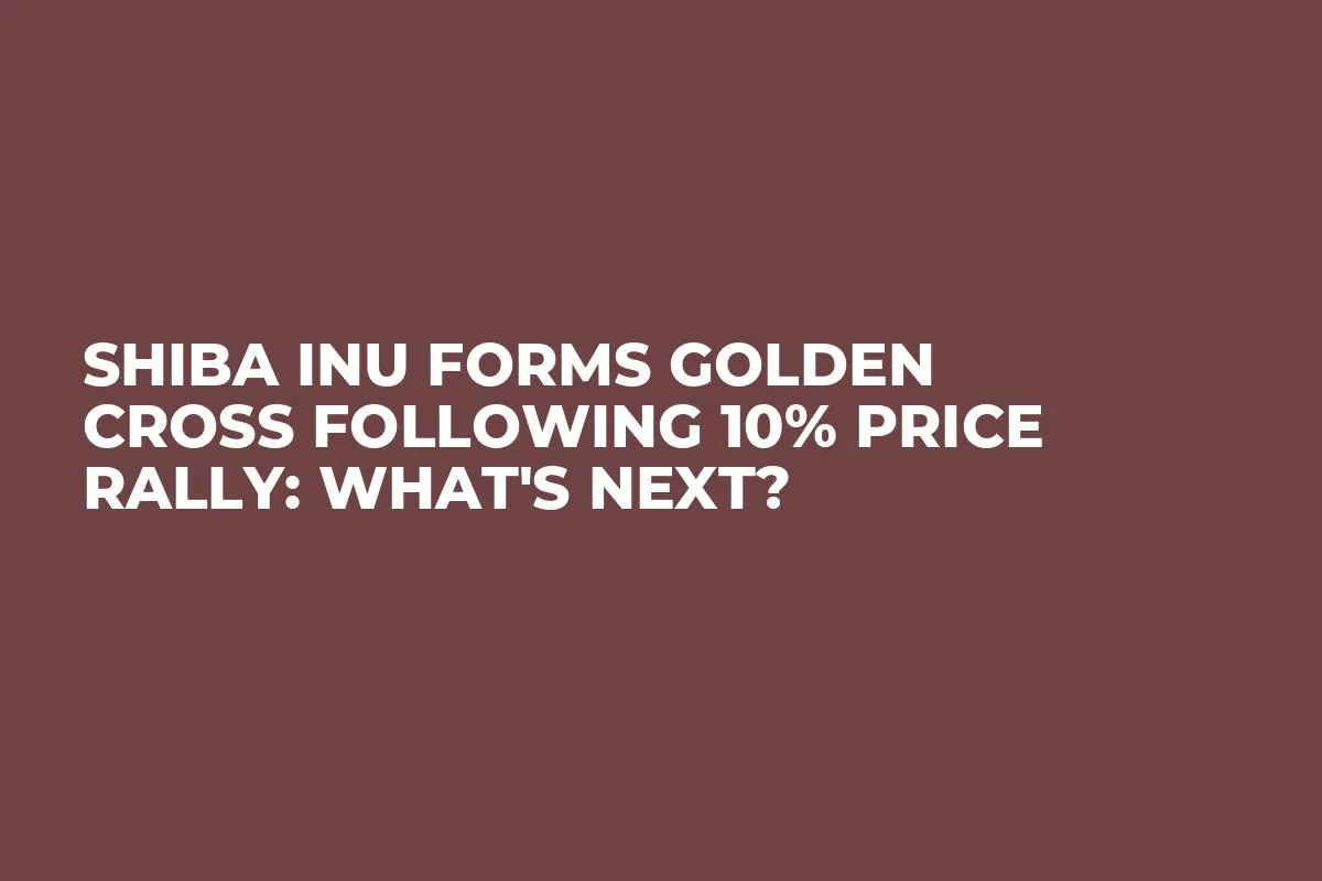 Shiba Inu Forms Golden Cross Following 10% Price Rally: What's Next?