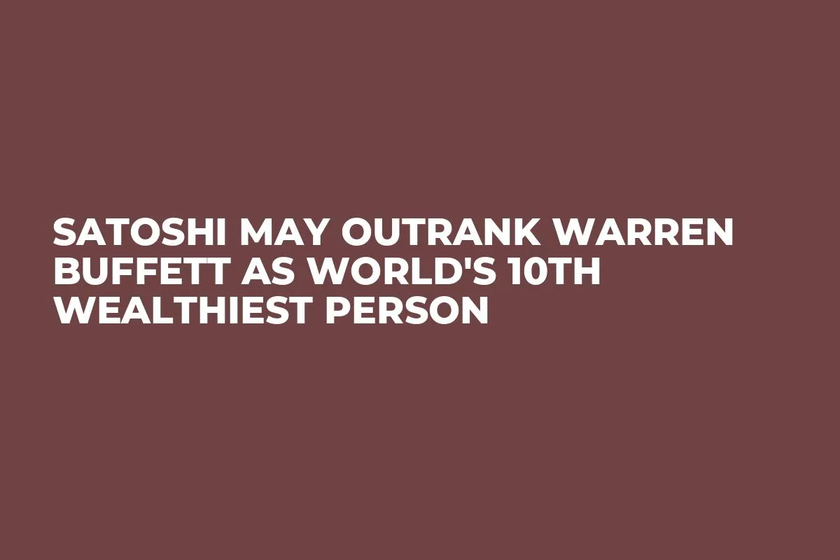 Satoshi May Outrank Warren Buffett as World's 10th Wealthiest Person
