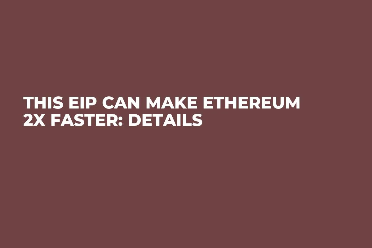 This EIP Can Make Ethereum 2x Faster: Details