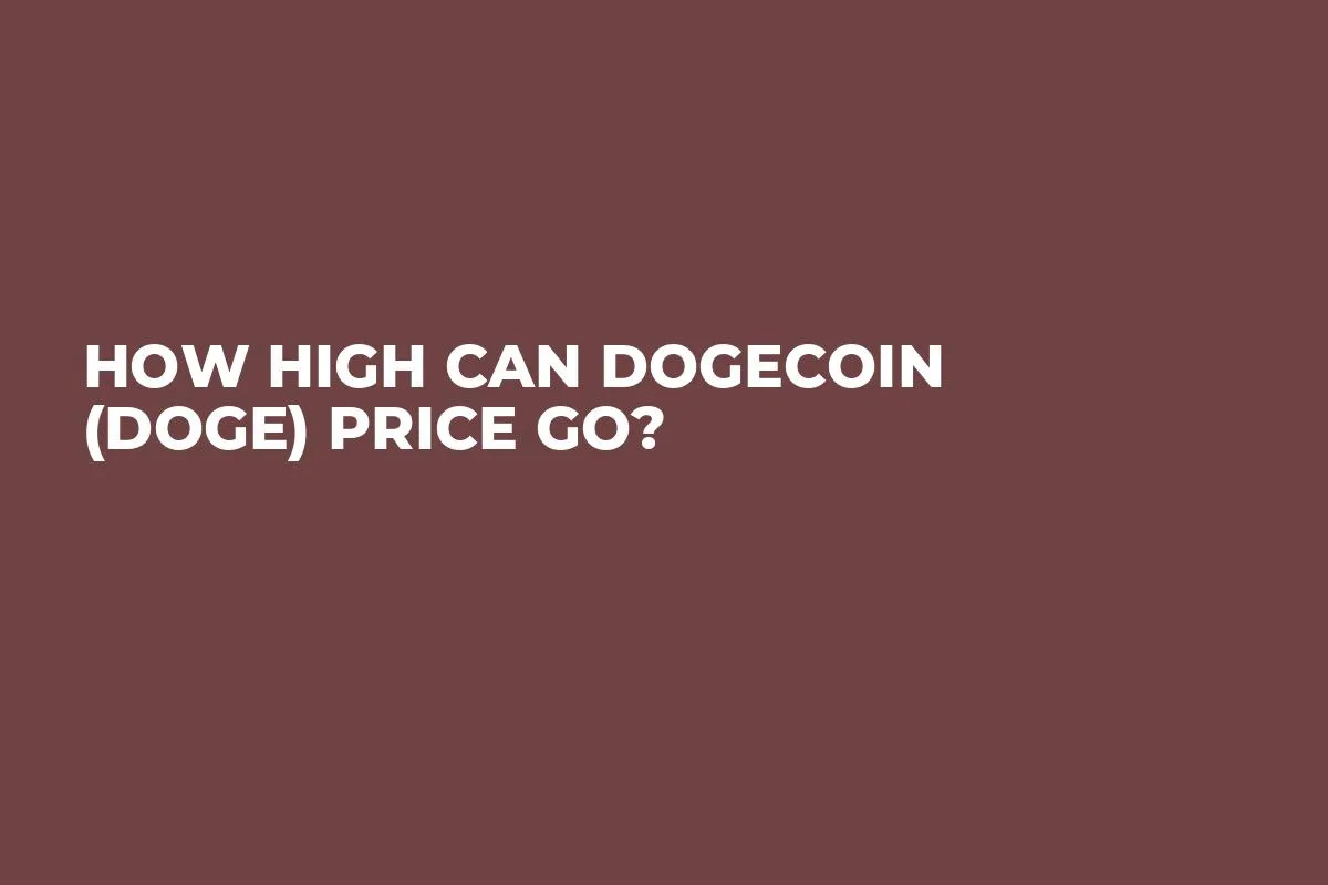 How High Can Dogecoin (DOGE) Price Go?