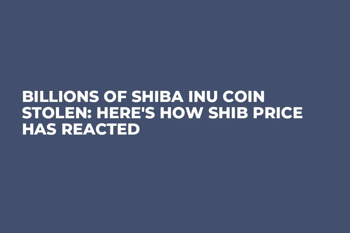 Billions of Shiba Inu Coin Stolen: Here's How SHIB Price Has Reacted