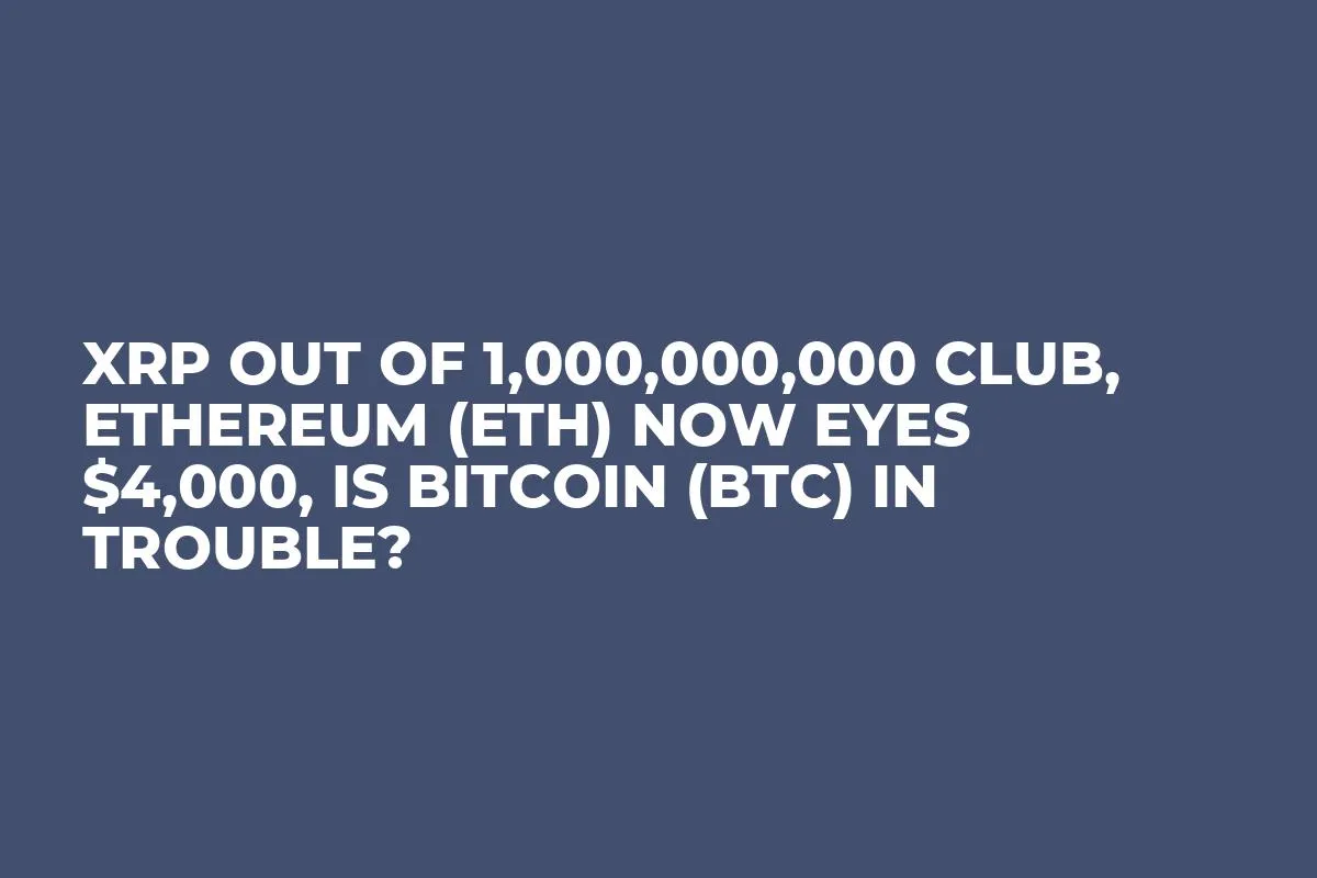 XRP out of 1,000,000,000 Club, Ethereum (ETH) Now Eyes $4,000, Is Bitcoin (BTC) in Trouble?