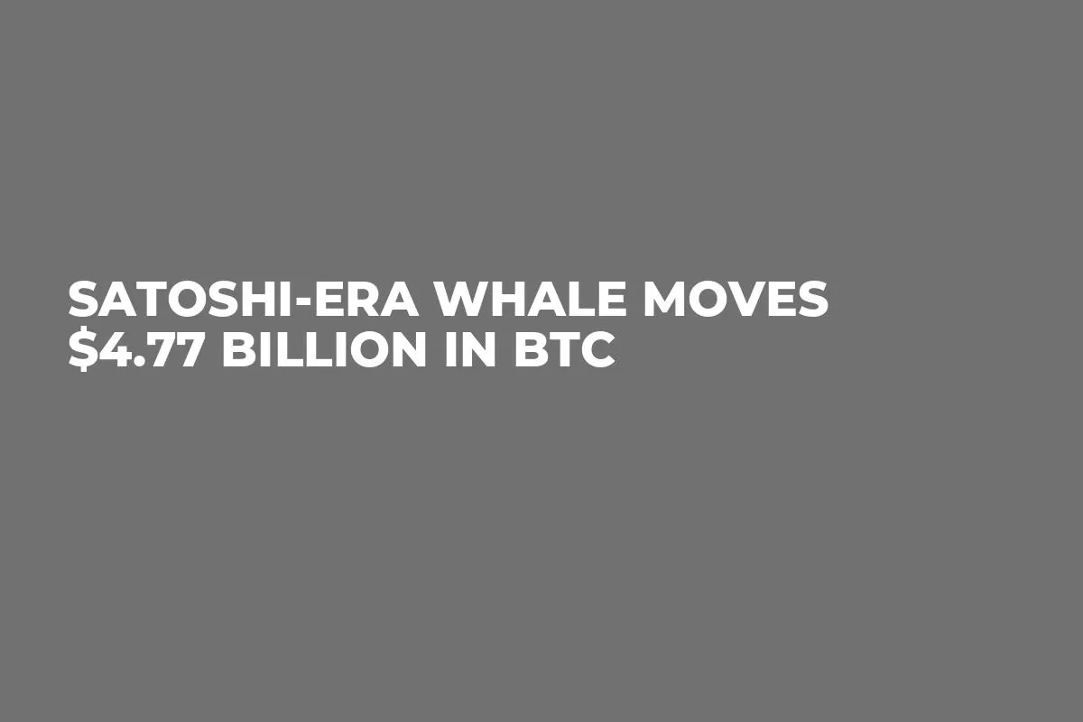 Satoshi-Era Whale Moves $4.77 Billion in BTC 