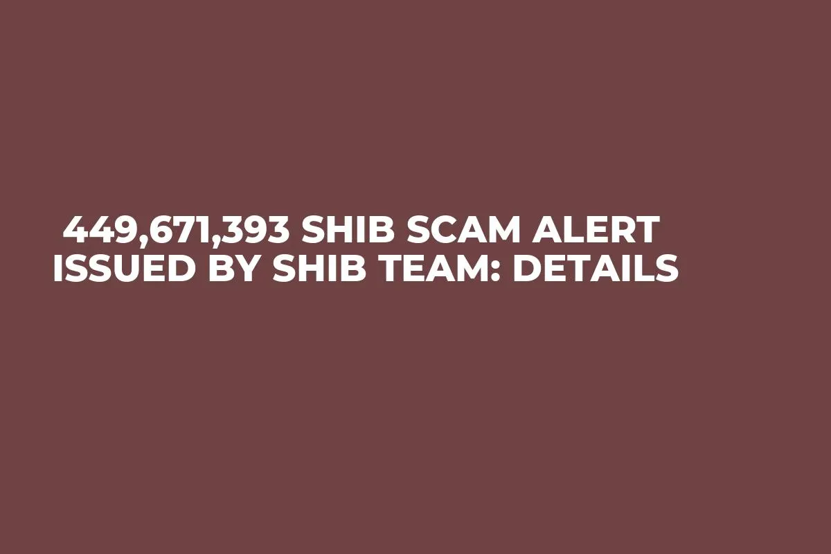  449,671,393 SHIB Scam Alert Issued by SHIB Team: Details