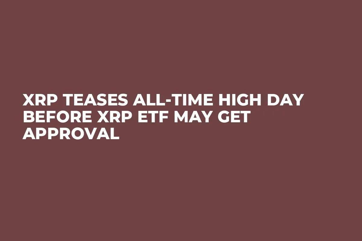 XRP Teases All-Time High Day Before XRP ETF May Get Approval