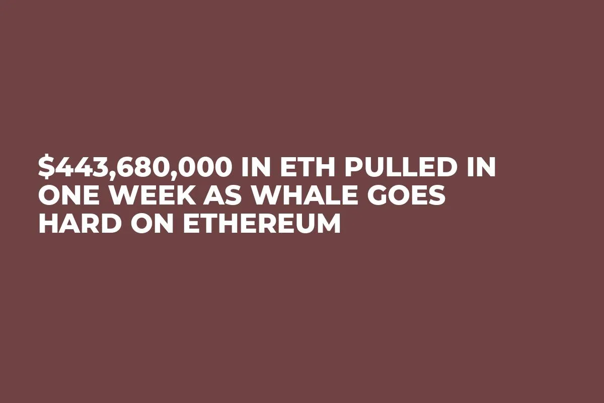 $443,680,000 in ETH Pulled in One Week as Whale Goes Hard on Ethereum