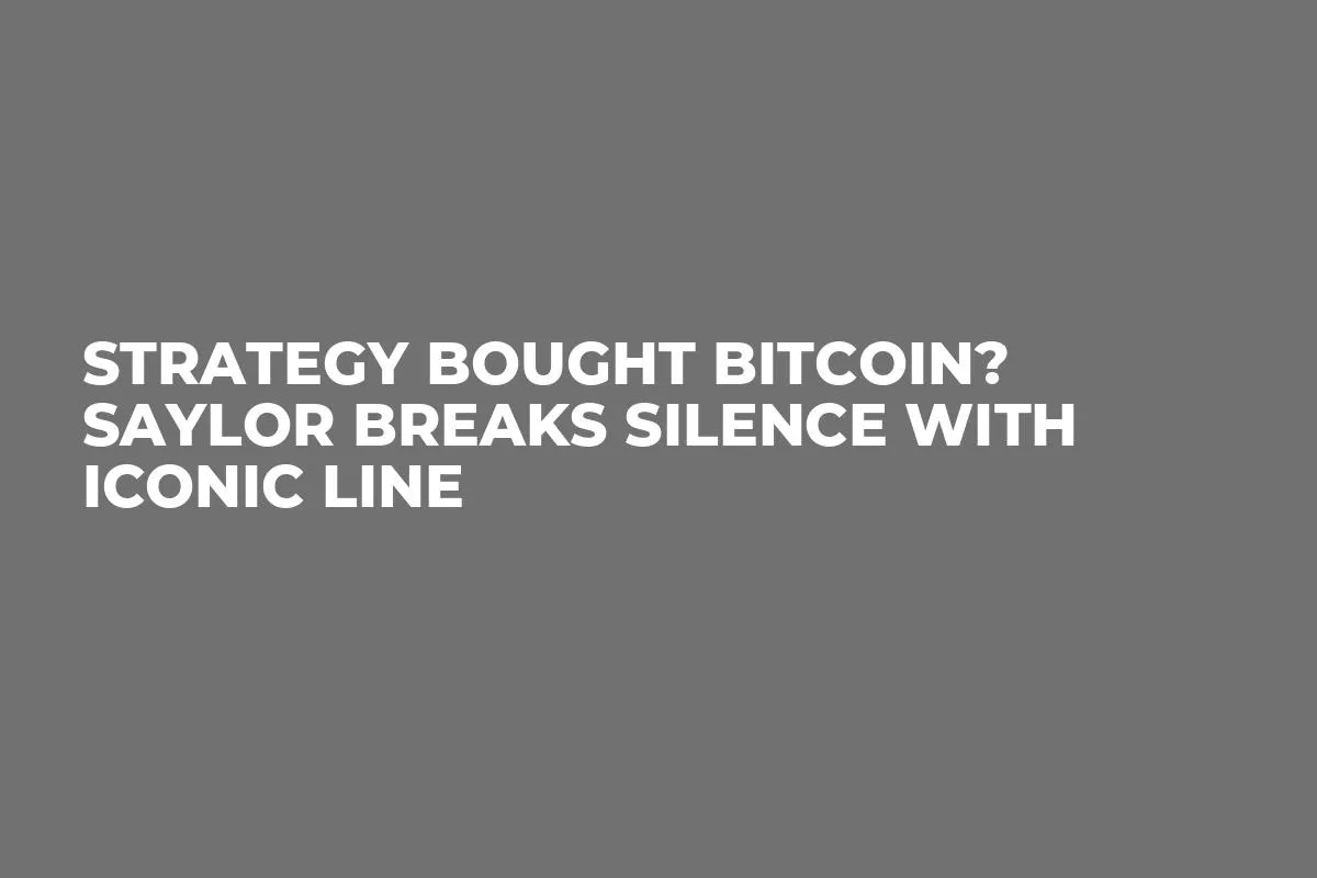 Strategy Bought Bitcoin? Saylor Breaks Silence With Iconic Line