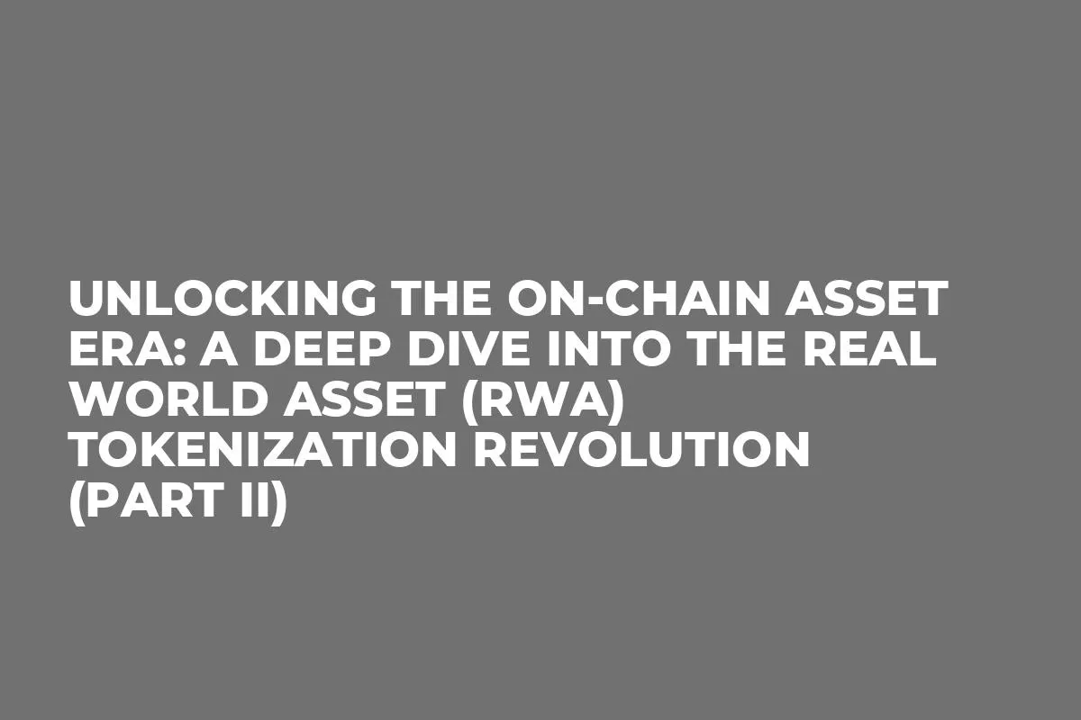 Unlocking the On-Chain Asset Era: A Deep Dive into the Real World Asset (RWA) Tokenization Revolution (Part II)