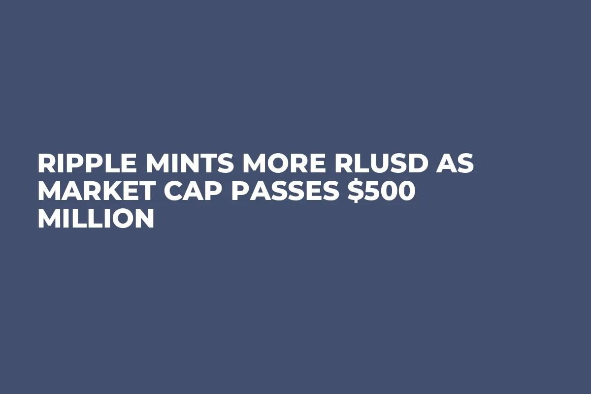 Ripple Mints More RLUSD as Market Cap Passes $500 Million