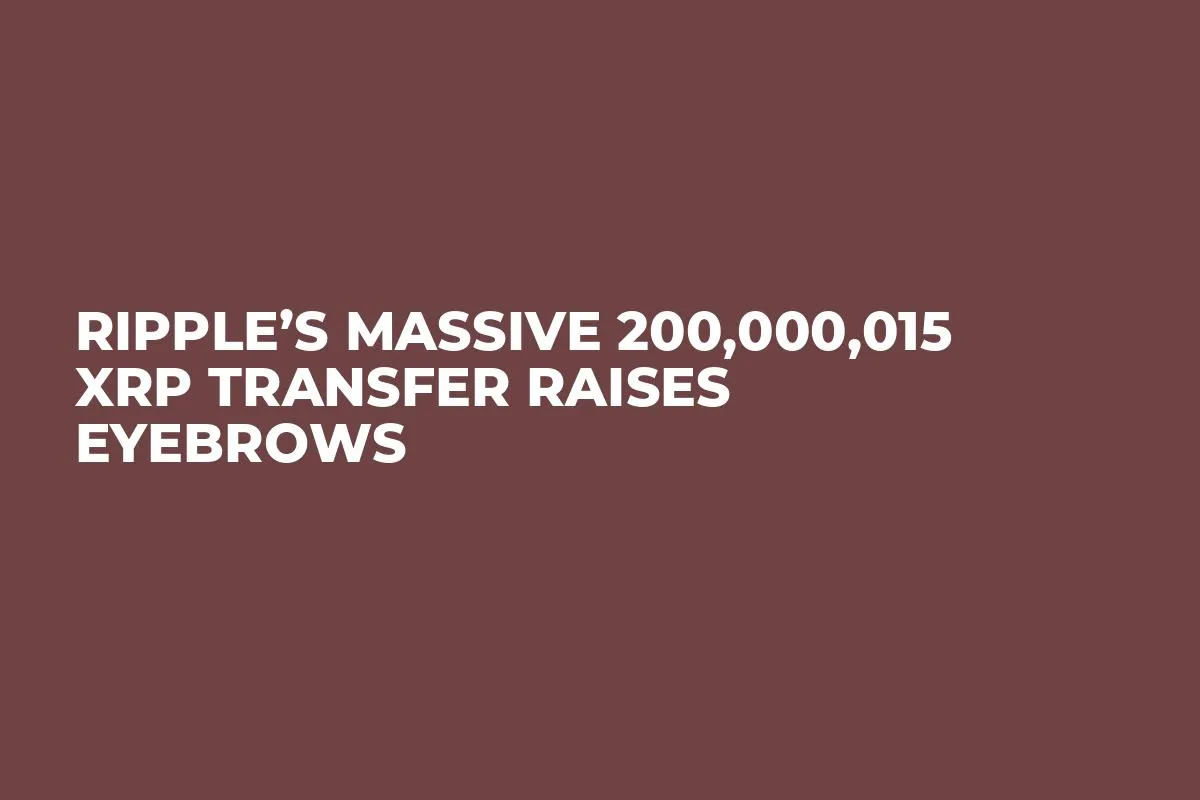Ripple’s Massive 200,000,015 XRP Transfer Raises Eyebrows