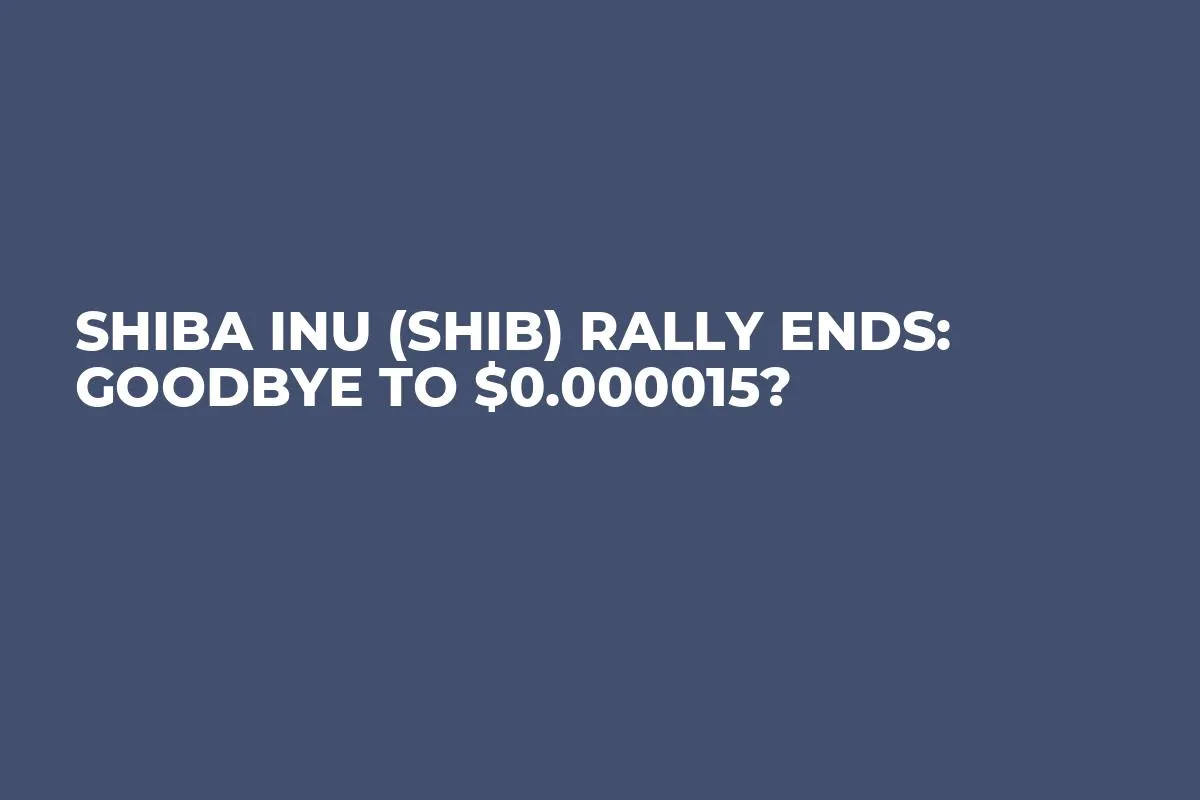 Shiba Inu (SHIB) Rally Ends: Goodbye to $0.000015?
