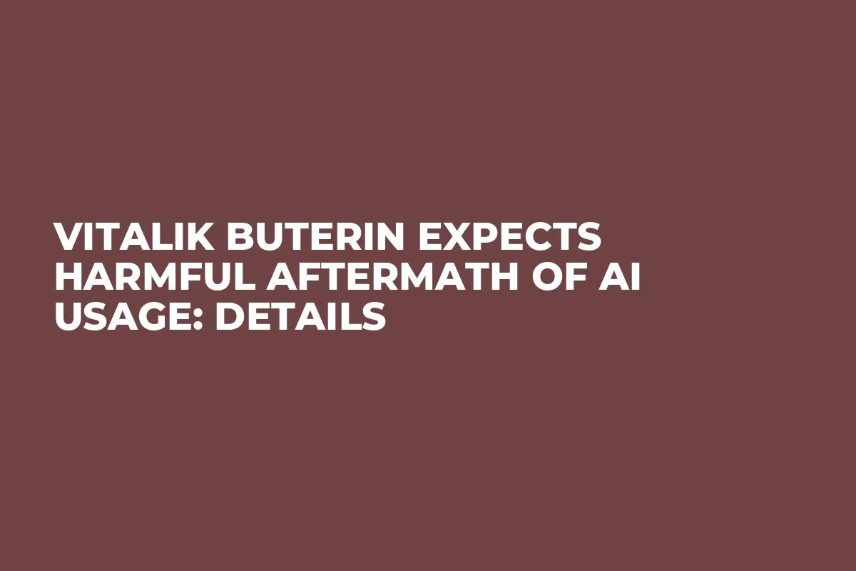 Vitalik Buterin Expects Harmful Aftermath of AI Usage: Details 