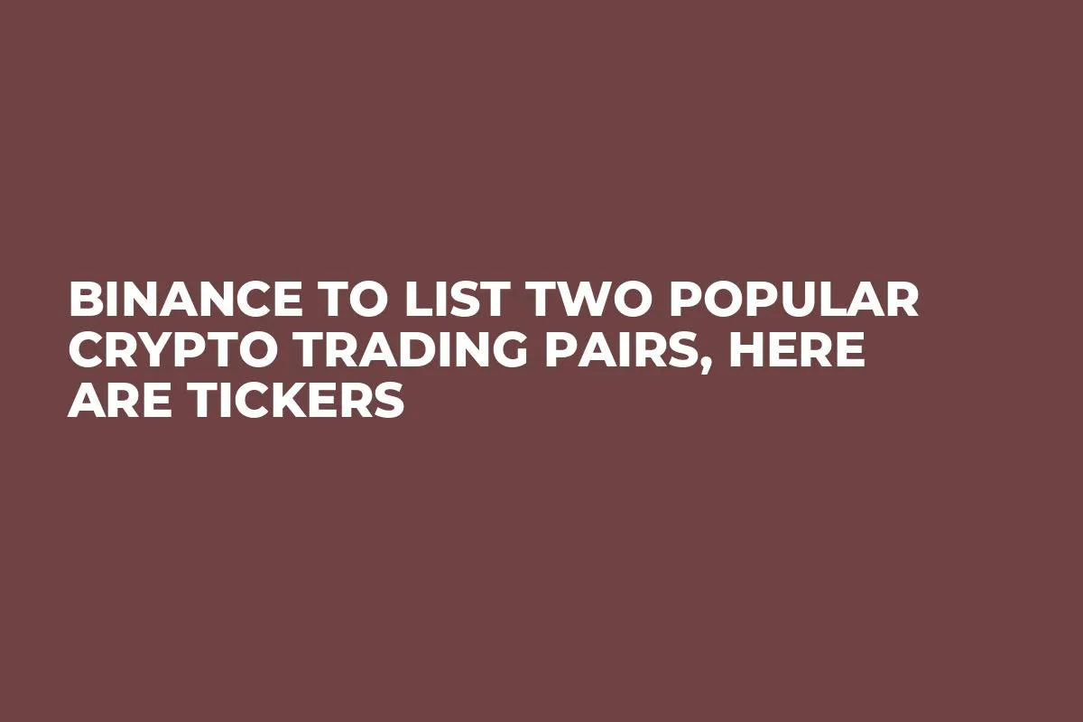 Binance to List Two Popular Crypto Trading Pairs, Here Are Tickers