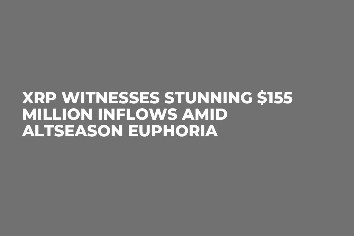 XRP Witnesses Stunning $155 Million Inflows Amid Altseason Euphoria
