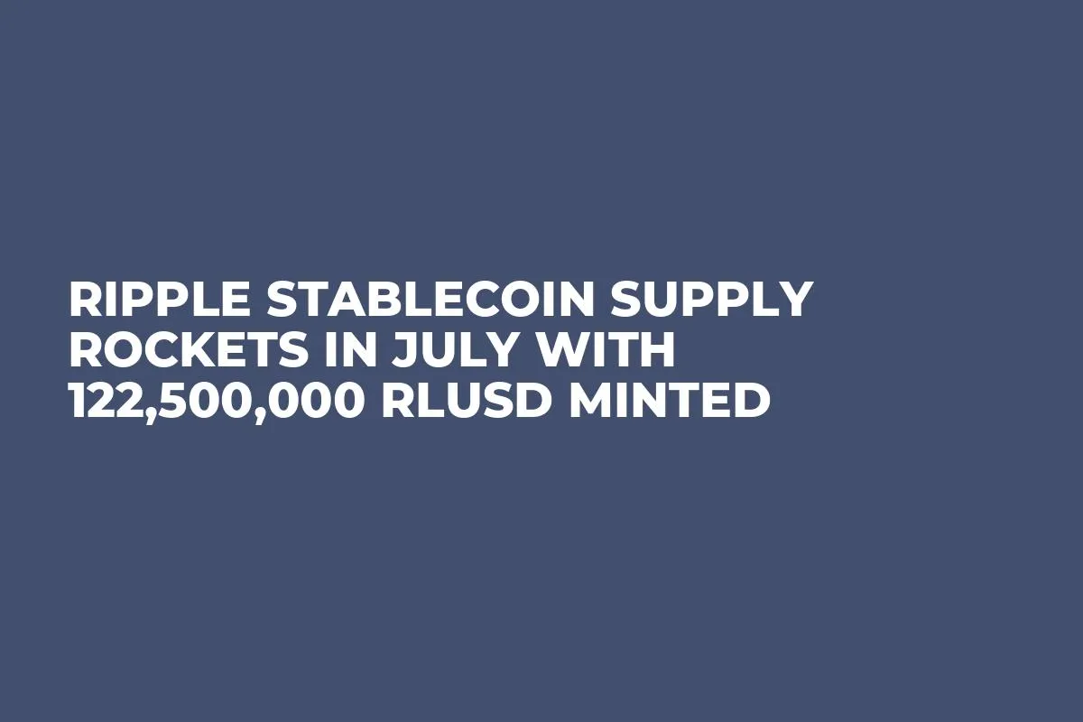 Ripple Stablecoin Supply Rockets in July With 122,500,000 RLUSD Minted