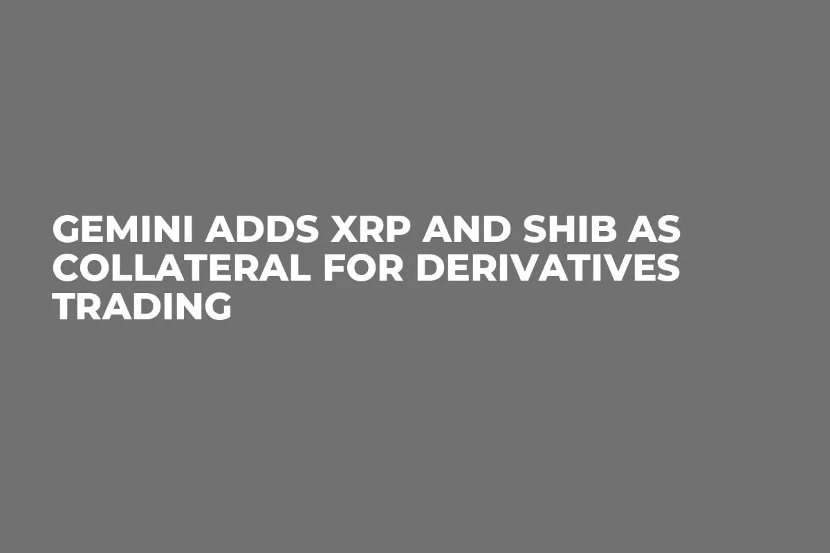 Gemini Adds XRP and SHIB as Collateral for Derivatives Trading