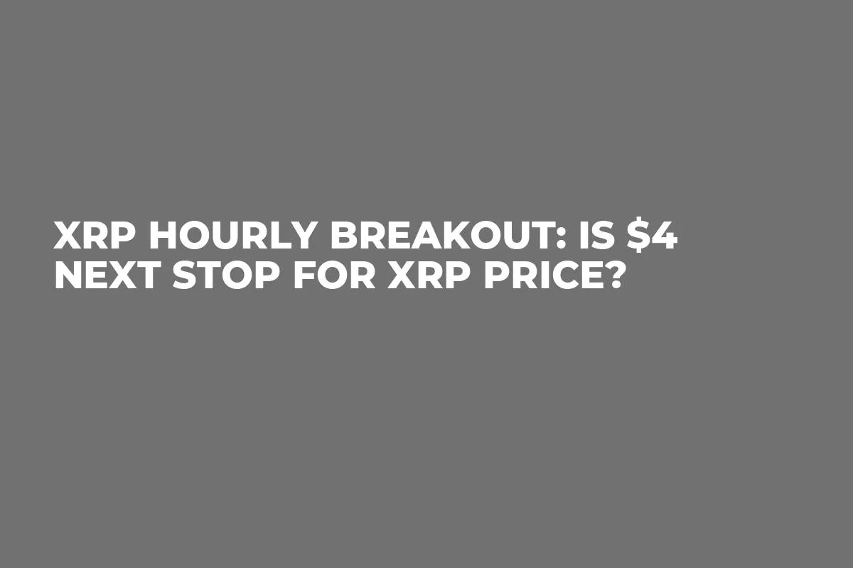 XRP Hourly Breakout: Is $4 Next Stop for XRP Price?