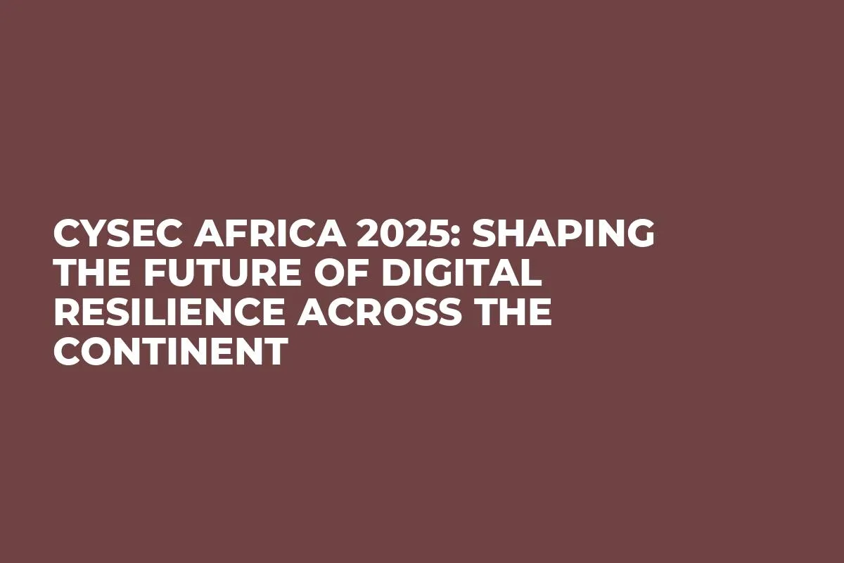 CYSEC AFRICA 2025: Shaping the Future of Digital Resilience Across the Continent