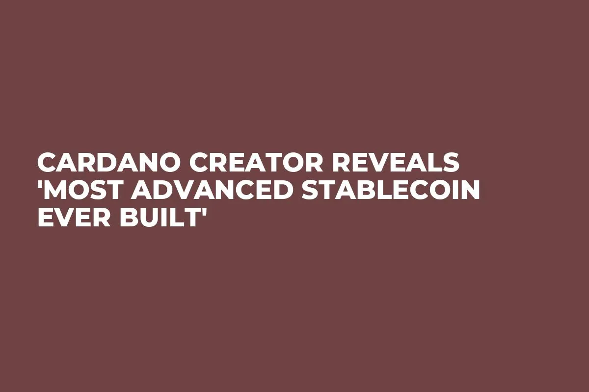 Cardano Creator Reveals 'Most Advanced Stablecoin Ever Built'