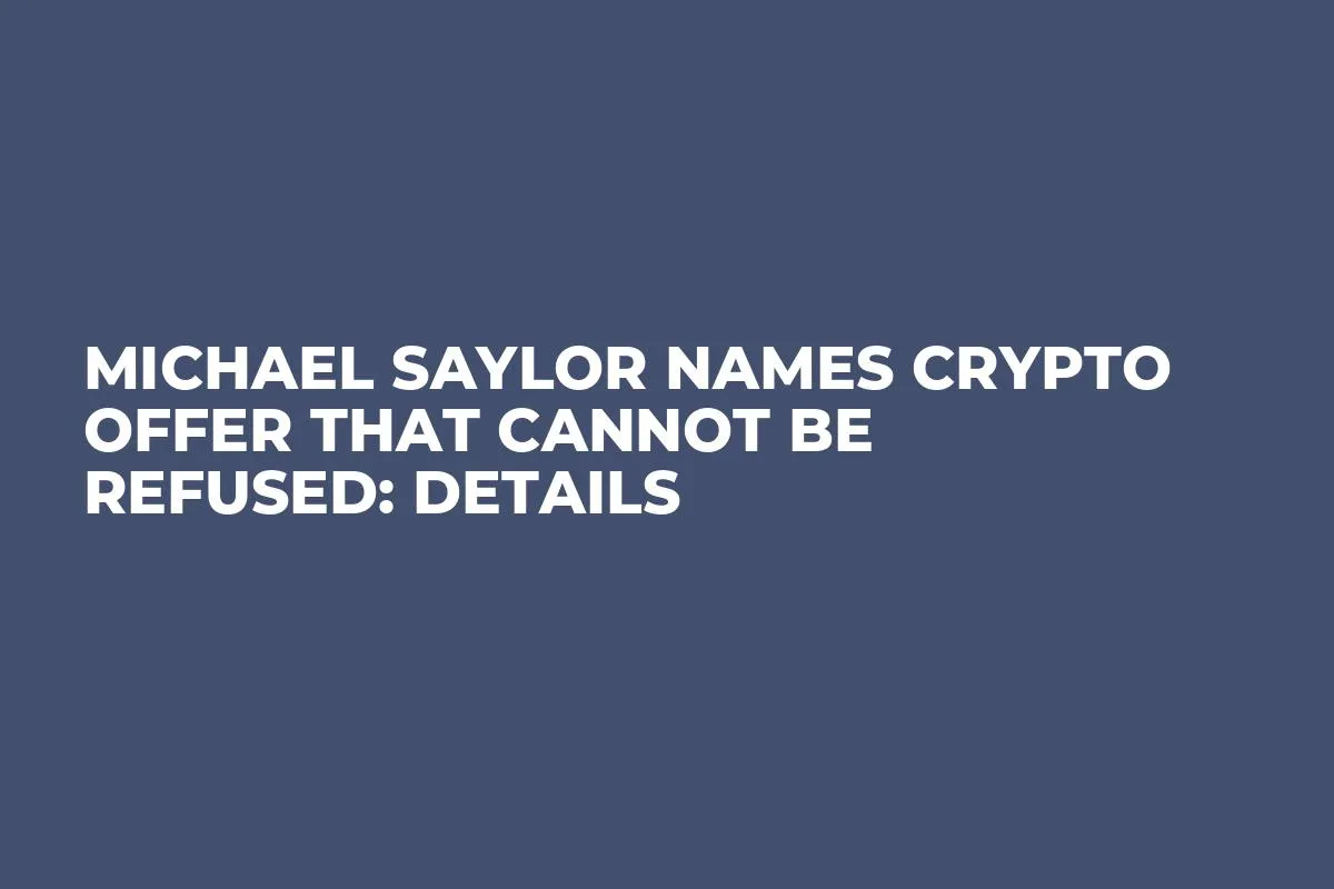Michael Saylor Names Crypto Offer That Cannot Be Refused: Details