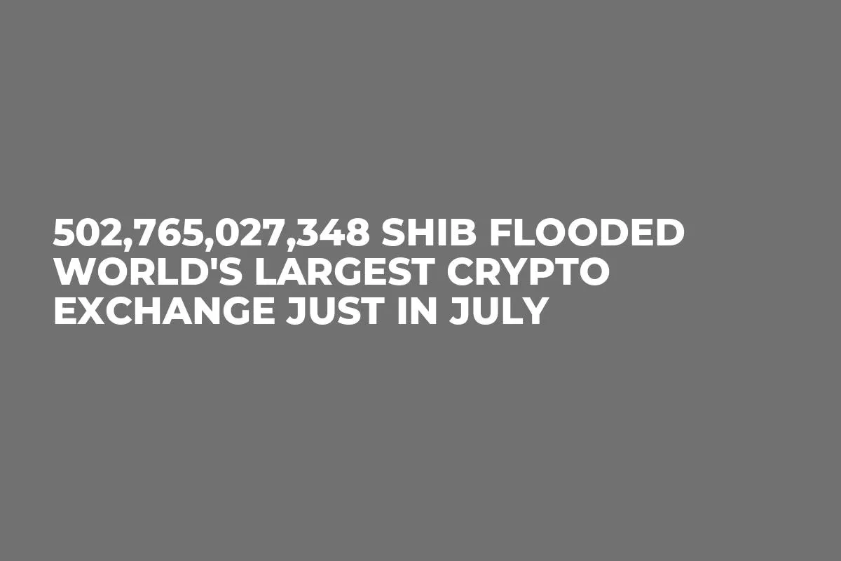 502,765,027,348 SHIB Flooded World's Largest Crypto Exchange Just in July