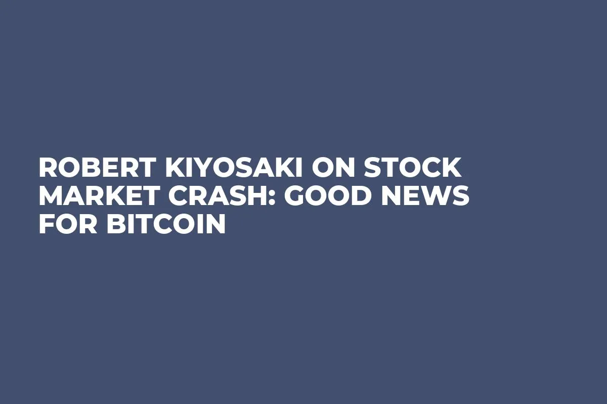 Robert Kiyosaki on Stock Market Crash: Good News for Bitcoin