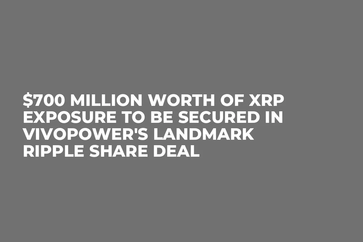 $700 Million Worth of XRP Exposure to Be Secured in VivoPower's Landmark Ripple Share Deal