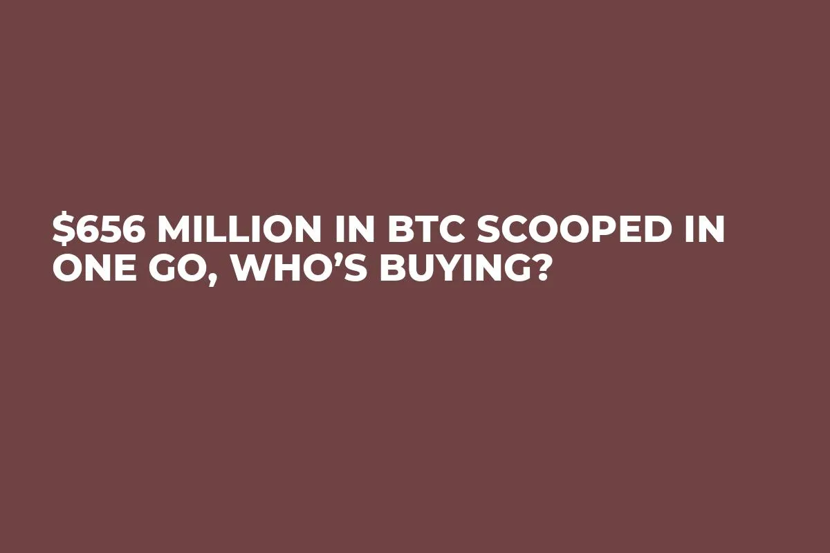 $656 Million in BTC Scooped in One Go, Who’s Buying?