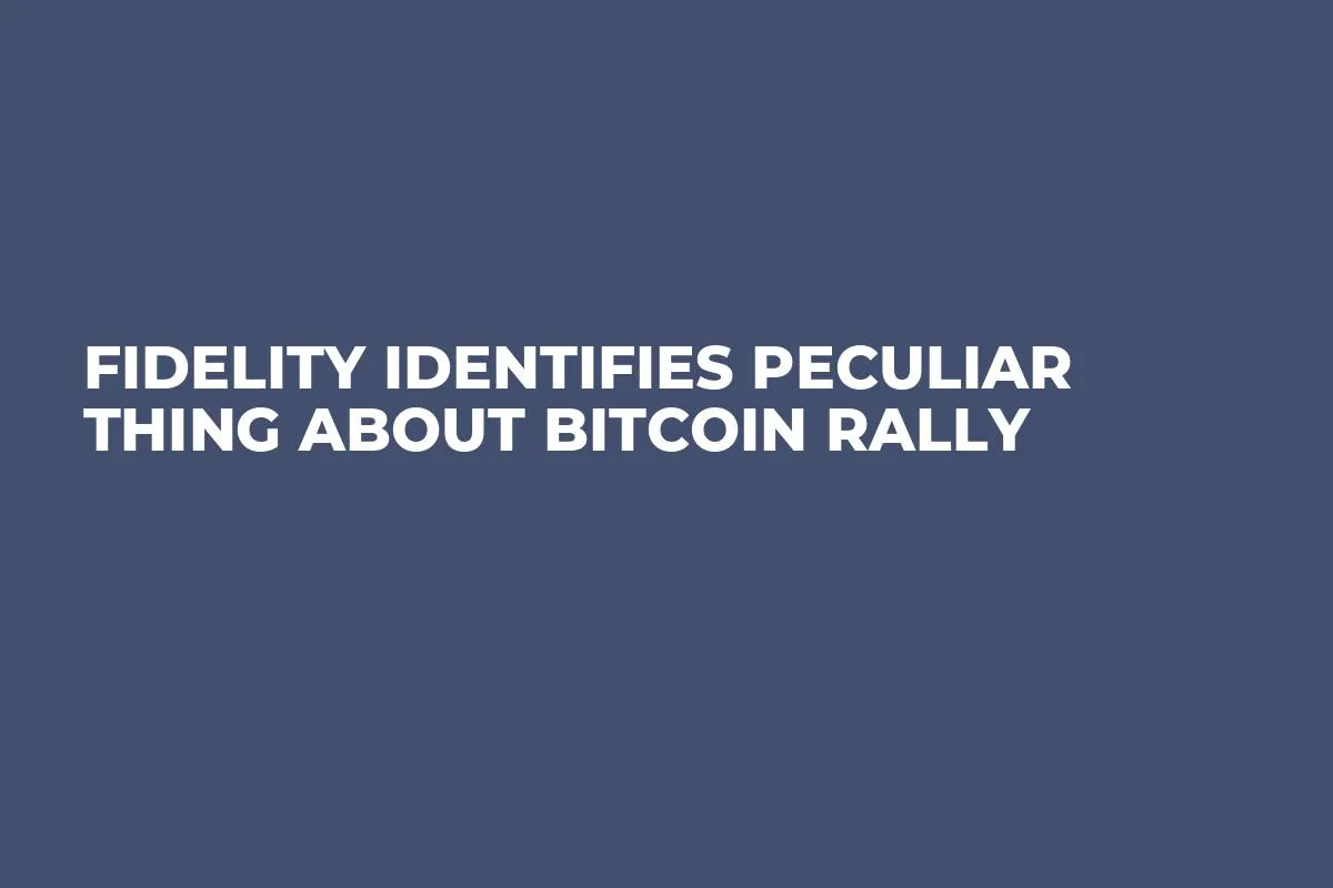 Fidelity Identifies Peculiar Thing About Bitcoin Rally