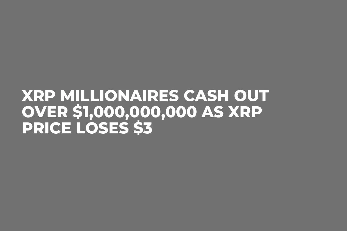 XRP Millionaires Cash out Over $1,000,000,000 as XRP Price Loses $3