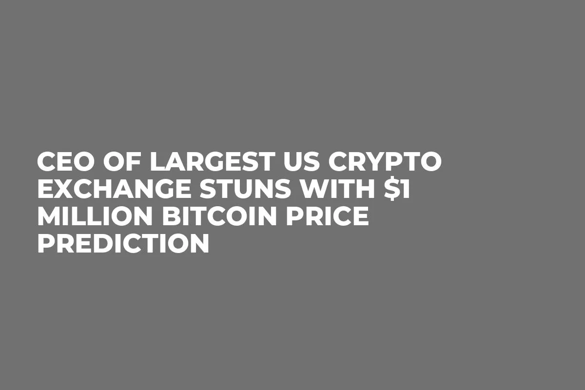 CEO of Largest US Crypto Exchange Stuns with $1 Million Bitcoin Price Prediction