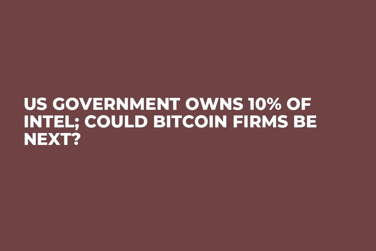 US Government Owns 10% of Intel; Could Bitcoin Firms Be Next?
