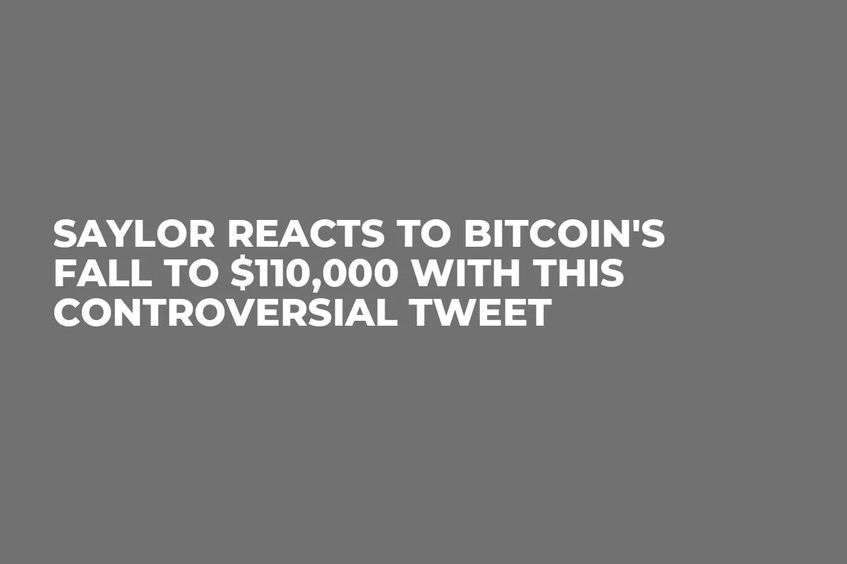 Saylor Reacts to Bitcoin's Fall to $110,000 With This Controversial Tweet