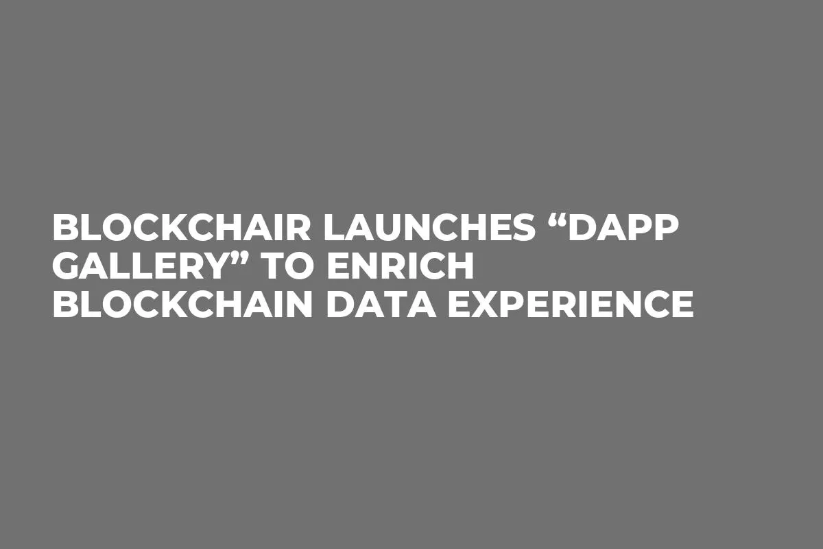 Blockchair launches “dApp Gallery” to enrich blockchain data experience 
