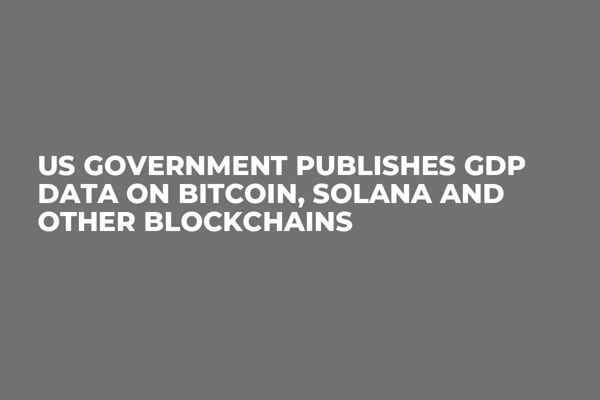 US Government Publishes GDP Data on Bitcoin, Solana and Other Blockchains