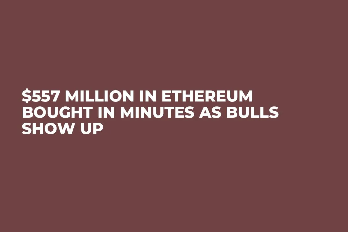 $557 Million in Ethereum Bought in Minutes as Bulls Show Up