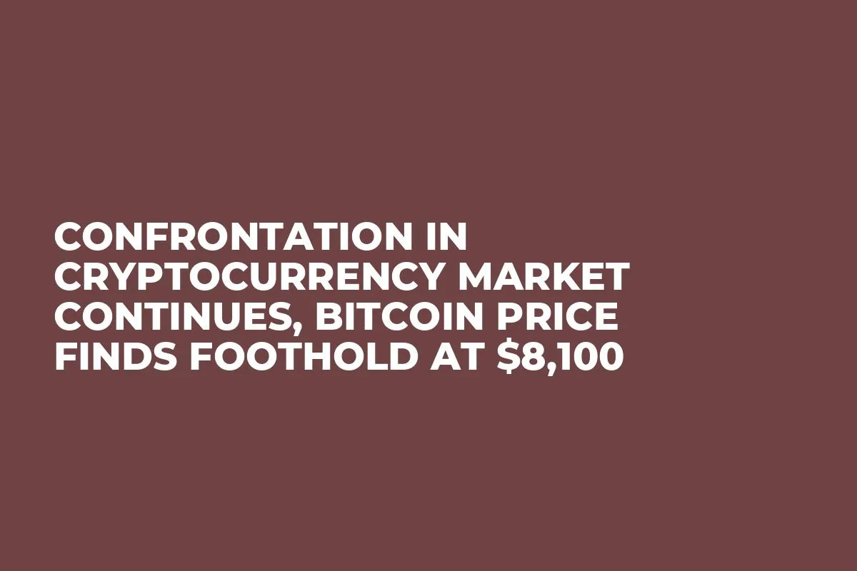 Confrontation in Cryptocurrency Market Continues, Bitcoin Price Finds Foothold at $8,100